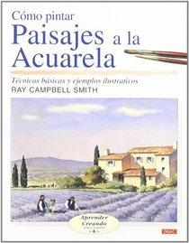 Como Pintar Paisajes a la Acuarela/ Landscapes in Watercolour: Tecnicas bascias y ejemplos Ilustrativos (Aprender Creando/ Learn Creating) (Spanish Edition)