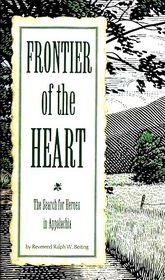 Frontiers of the Heart - The Search For Heroes In Appalachia