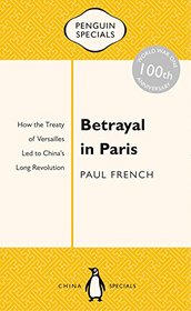 Betrayal in Paris: How the Treaty of Versailles Led to China's Long Revolution (Penguin Specials)