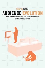 Audience Evolution: New Technologies and the Transformation of Media Audiences