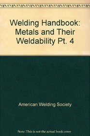 WELDING HANDBOOK: METALS AND THEIR WELDABILITY PT. 4