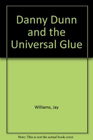 Danny Dunn and the Universal Glue