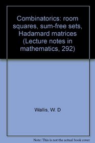 Combinatorics: room squares, sum-free sets, Hadamard matrices (Lecture notes in mathematics, 292)