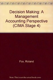 Decision Making: A Management Accounting Perspective (Cima Series. Stage 4)