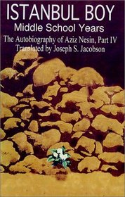 Istanbul Boy Middle School Years : The Autobiography of Aziz Nesin, Part IV, Translated by Joseph S. Jacobson