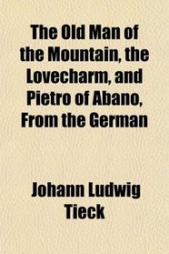 The Old Man of the Mountain, the Lovecharm, and Pietro of Abano, From the German