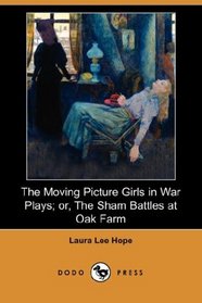 The Moving Picture Girls in War Plays; or, The Sham Battles at Oak Farm (Dodo Press)