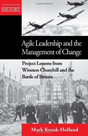 Agile Leadership and the Management of Change: Project Lessons from Winston Churchill and the Battle of Britain