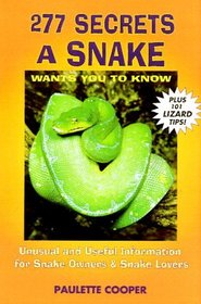 277 Secrets Your Snake Wants You to Know: Unusual and Useful Information for Snake Owners and Snake Lovers