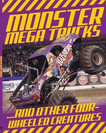 Monster Mega Trucks: . . . And Other Four-Wheeled Creatures