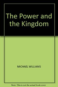 POWER AND THE KINGDOM: A PERSONAL LOOK AT POWER, POLITICS AND THE BOOK OF REVELATION