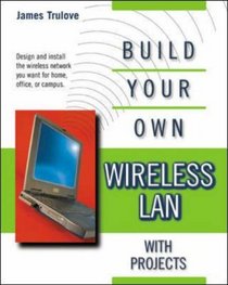 Build Your Own Wireless LAN (with Projects)