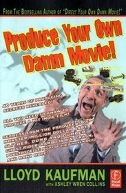 Produce Your Own Damn Movie! (Your Own Damn Film School {Series})