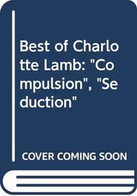 Best of Charlotte Lamb: Compulsion / Seduction