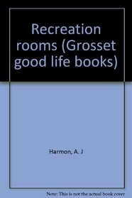 Recreation rooms (Grosset good life books)