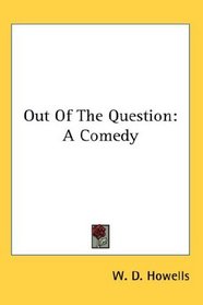 Out Of The Question: A Comedy