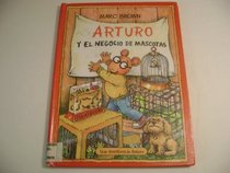 Arturo y el negocio de mascotas / Arthur's Pet Business (Una Aventura De Arturo) (Spanish Edition)