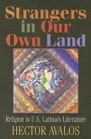 Strangers in Our Own Land: Religion In Contemporary U.S. Latina/O Literature
