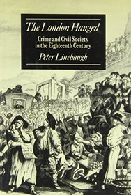 THE LONDON HANGED: CRIME AND CIVIL SOCIETY IN THE EIGHTEENTH CENTURY