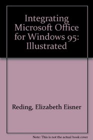 Integrating Microsoft Office for Windows 95, Professional Edition - Illustrated Brief Edition :