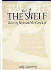 The Self on the Shelf: Recovery Books and the Good Life