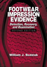 Footwear Impression Evidence: Detection, Recovery and Examination, Second Edition