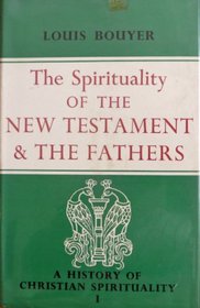 History of Christian Spirituality: Spirituality of the New Testament and the Fathers v. 1