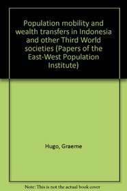 Population mobility and wealth transfers in Indonesia and other Third World societies (Papers of the East-West Population Institute)