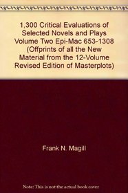 1,300 Critical Evaluations of Selected Novels and Plays Volume Two Epi-Mac 653-1308 (Offprints of all the New Material from the 12-Volume Revised Edition of Masterplots)