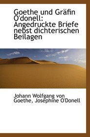 Goethe und Grfin O'donell: Angedruckte Briefe nebst dichterischen Beilagen