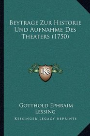 Beytrage Zur Historie Und Aufnahme Des Theaters (1750) (German Edition)