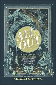 All Out: The No-Longer-Secret Stories of Kick-Ass Queer Teens