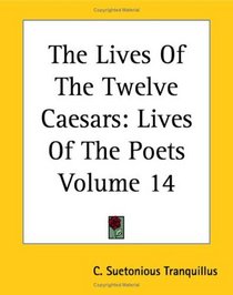 The Lives Of The Twelve Caesars: Lives Of The Poets