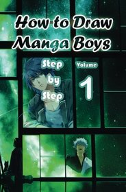 How to Draw Manga Boys Step by Step Volume 1: Learn How to Draw Anime Guys for Beginners -Mastering Manga Characters Poses, Eyes, Faces, Bodies and Anatomy (How to Draw Anime Manga Drawing Books)