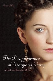 The Disappearance of Georgianna Darcy: A Pride and Prejudice Mystery