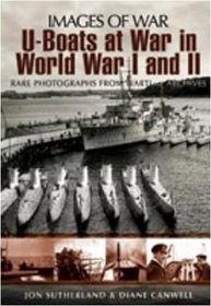 U-BOATS IN WORLD WARS ONE AND TWO: Rare Photographs from Wartime Archives (Images of War)