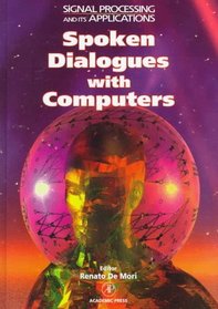 Spoken Dialogues with Computers: Signal Processing and Its Applications (Signal Processing and Its Applications Series)