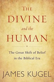 The Divine and the Human: The Great Shift of Belief in the Biblical Era