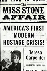 The Miss Stone Affair:   America's First Modern Hostage Crisis!