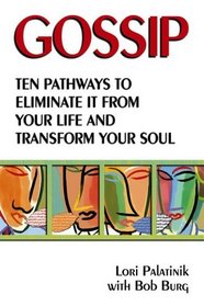 Gossip: Ten Pathways to Eliminate It from Your Life and Transform Your Soul