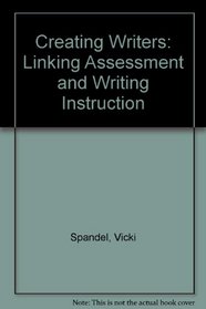 Creating Writers: Linking Assessment and Writing Instruction