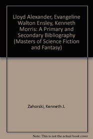 Lloyd Alexander, Evangeline Walton Ensley, Kenneth Morris: A Primary and Secondary Bibliography (Masters of Science Fiction and Fantasy)