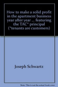 How to make a solid profit in the apartment business year after year ... featuring the TAC* principal (*tenants are customers)