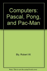 Computers: Pascal, Pong, and Pac-Man