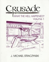 Crusade: What the Hell Happened? Volume 1