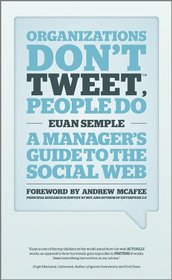 Organization's Don't Tweet, People Do: A Manager's Guide to the Social Web