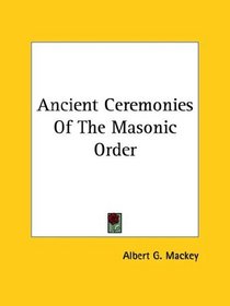 Ancient Ceremonies Of The Masonic Order