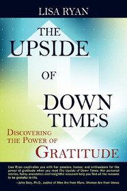The Upside of Down Times: Discovering the Power of Gratitude