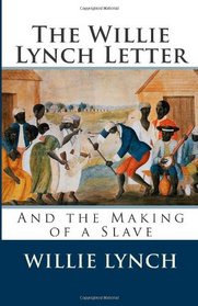 The Willie Lynch Letter and the Making of a Slave