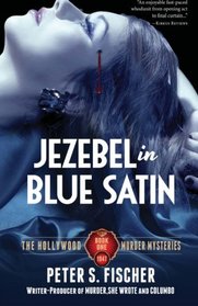 Jezebel in Blue Satin: The Hollywood Murder Mysteries Book One (Volume 1)